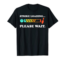 Load image into Gallery viewer, Funny Bowling: Strike Loading Please Wait T-shirt
