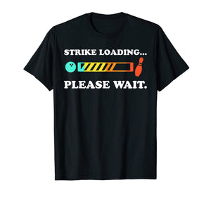 Funny Bowling: Strike Loading Please Wait T-shirt