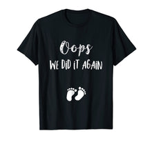 Load image into Gallery viewer, Funny Oops Pregnancy Announcement Shirt- I We did it again
