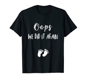 Funny Oops Pregnancy Announcement Shirt- I We did it again