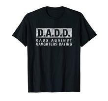 Load image into Gallery viewer, DADD Dads Against Daughters Dating T-Shirt dad funny saying

