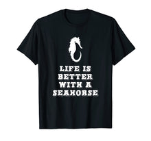 Load image into Gallery viewer, Life Is Better With A Seahorse Lover Gift T-Shirt
