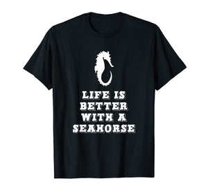 Life Is Better With A Seahorse Lover Gift T-Shirt
