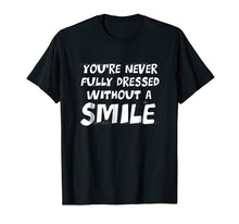 Load image into Gallery viewer, You're Never Fully Dressed Without A Smile Tee

