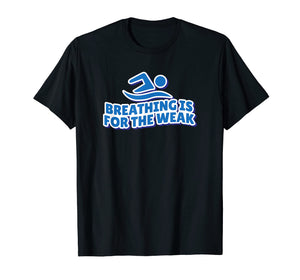 Breathing is for the weak T-shirt swimmer gift swimming pool