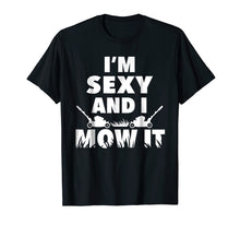 Load image into Gallery viewer, I&#39;m Sexy And I Mow It T-Shirt For Cool Landscapers
