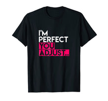 Load image into Gallery viewer, I'm Perfect You Adjust, Slogan T-Shirt for Men or Women
