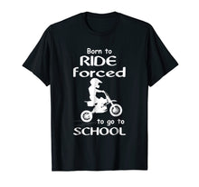 Load image into Gallery viewer, Born To Ride Dirt Bikes Forced To Go To School T Shirts
