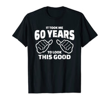 Load image into Gallery viewer, 60th Birthday Gift - It Took Me 60 Years To Look This Good
