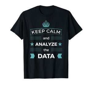 Keep Calm & Analyze Data T-Shirt for Analysts, Stem (NEW)