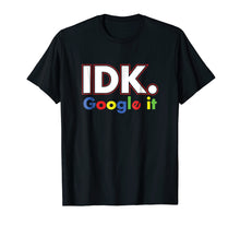 Load image into Gallery viewer, Idk google it shirt For Men, Women
