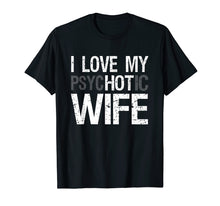Load image into Gallery viewer, Mens Funny Wife Shirt For Husband I Love My psycHOTic Wife Tee
