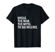 Load image into Gallery viewer, Uncle The Man The Myth The Bad Influence Shirt Funny
