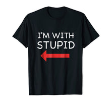 Load image into Gallery viewer, I'm With Stupid Funny T Shirt
