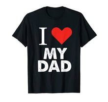 Load image into Gallery viewer, I Love My Dad T-Shirt Father Tees
