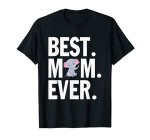 Best Elephant Mom Ever Mother'S Day Lover T-Shirt Funny Gift