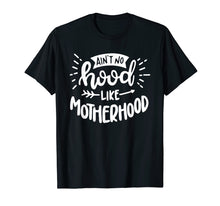 Load image into Gallery viewer, Aint No Hood Like Motherhood T-Shirt Gift for Mom
