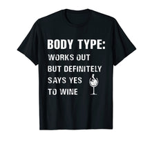 Load image into Gallery viewer, Body type works out but definitely says yes to wine Tshirt
