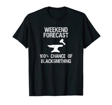 Load image into Gallery viewer, Blacksmith T-shirt - Funny Blacksmithing Weekend Forecast

