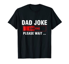 Load image into Gallery viewer, Dad Joke Loading T-Shirt Funny Joker Father&#39;s Day Daddy Gift
