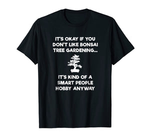 Bonsai Tree Shirt - Funny Smart People - Gardener