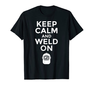 Keep Calm And Weld On Funny Welding Master Welder T-Shirt