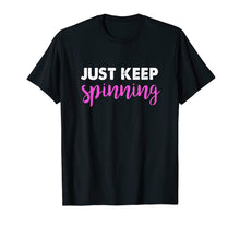 Load image into Gallery viewer, Just Keep Spinning Funny Spin Class Cycling Shirt
