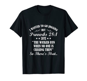 I Wanted To Go Jogging But Proverbs 28:1 Says Funny T-shirt