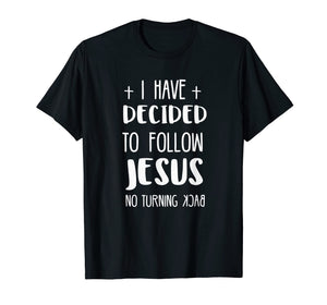 I have decided to follow Jesus tshirt