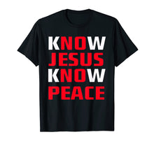Load image into Gallery viewer, Know / No Jesus - Know / No Peace - Christian Faith Quote T-Shirt
