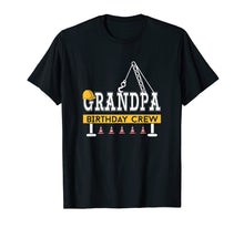 Load image into Gallery viewer, Grandpa Birthday Crew Construction Birthday Party Shirt
