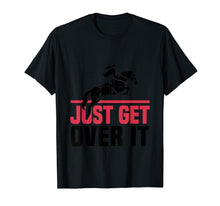 Load image into Gallery viewer, Funny Lovers Horse Quote, Just Get Over It T-Shirt
