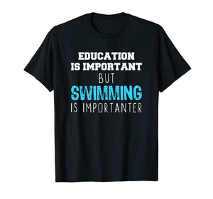Education Is Important But Swimming Is Importanter T-Shirt