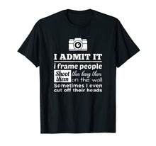 Load image into Gallery viewer, Camera Photographer T Shirt: I Shoot, Frame, Hang People
