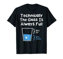 Load image into Gallery viewer, Technically The Glass Is Always Full Shirt - Science Humor
