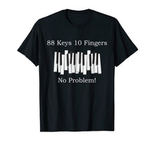 Load image into Gallery viewer, 88 keys 10 fingers - Funny Piano T Shirt
