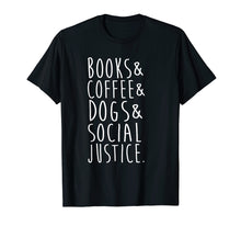 Load image into Gallery viewer, Books Coffee Dogs Social Justice T Shirt

