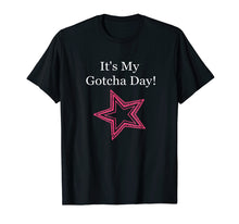 Load image into Gallery viewer, It&#39;s My Gotcha Day Adoption Special Celebration Tee
