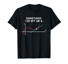 Load image into Gallery viewer, Math Teacher T Shirts Sometimes I go off on a tangent

