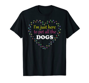 I'm just here to pet all the DOGS Tshirt | Funny Groomer Pet