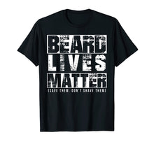 Load image into Gallery viewer, Beard Lives Matter Funny Gift Beard Lover Shirt
