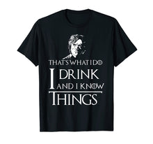 Load image into Gallery viewer, I Drink and I Know Things T-Shirt
