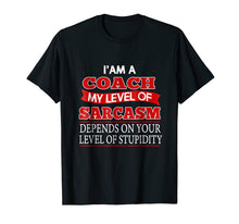 Load image into Gallery viewer, Funny Coach T-Shirt I&#39;m A Coach My Level Of Sarcasm Gift Tee
