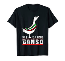 Load image into Gallery viewer, AMLO Me Canso Ganso Funny Camiseta Chistosa T-Shirt

