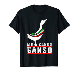 AMLO Me Canso Ganso Funny Camiseta Chistosa T-Shirt