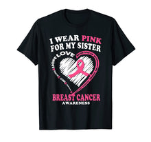 Load image into Gallery viewer, Breast Cancer Awareness T Shirt - I Wear Pink For My Sister

