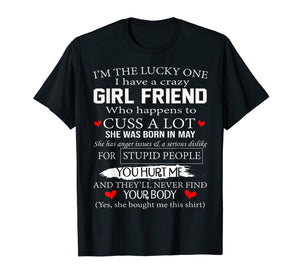 I'm The Lucky One I Have A Crazy Girl Friend May T-Shirt