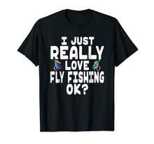 Load image into Gallery viewer, I Just Really Love Fly Fishing Shirt - Fly Fishing Lover
