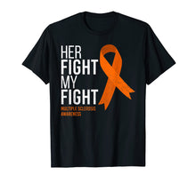 Load image into Gallery viewer, Her Fight is My Fight Multiple Sclerosis MS Awareness Shirt
