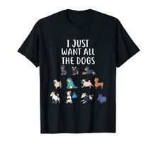 Load image into Gallery viewer, I Just Want All The Dogs T-Shirt Cute Dog Shirt
